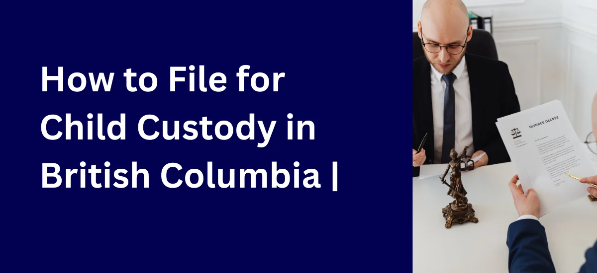 How to File for Child Custody in British Columbia | Step-by-Step 2025 Guide – ulegal