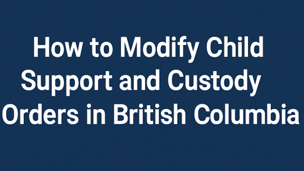 How to Modify Child Support and Custody Orders in British Columbia