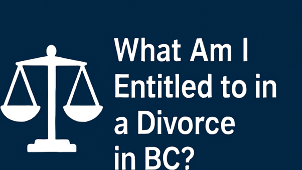 What Am I Entitled to in a Divorce in BC?